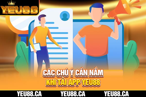 Các chú ý cần nắm khi tải app YEU88 Các chú ý cần nắm khi tải app YEU88
