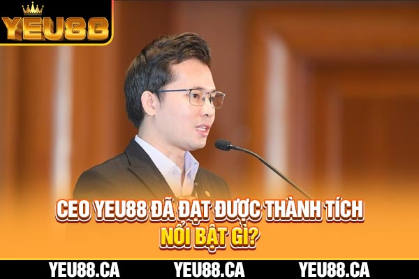CEO YEU88 đã đạt được thành tích nổi bật gì? CEO YEU88 đã đạt được thành tích nổi bật gì?