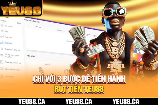 Chỉ với 3 bước để tiến hành rút tiền YEU88 Chỉ với 3 bước để tiến hành rút tiền YEU88
