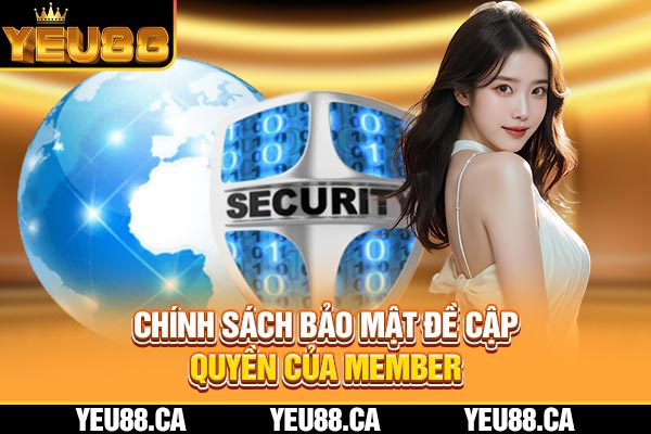 Chính sách bảo mật đề cập quyền của member Chính sách bảo mật đề cập quyền của member
