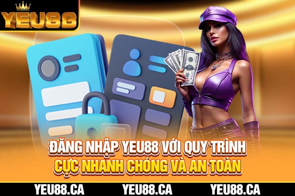 Đăng Nhập YEU88 - Quy Trình Cực Nhanh Chóng Và An Toàn