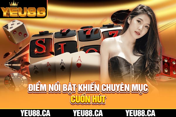 Điểm nổi bật khiến chuyên mục cuốn hút Điểm nổi bật khiến chuyên mục cuốn hút