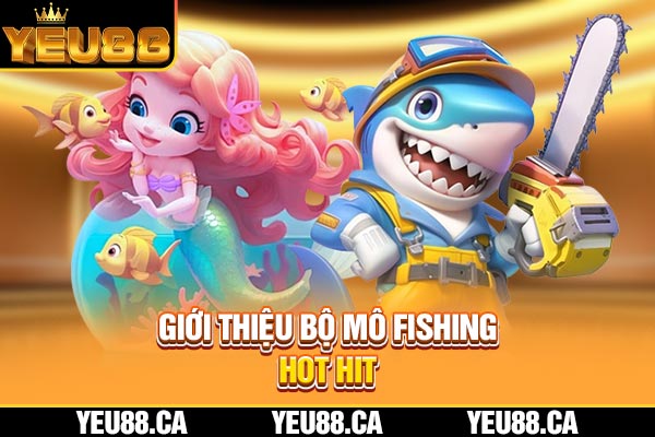 Giới thiệu bộ mô fishing hot hit Giới thiệu bộ môn fishing hot hit