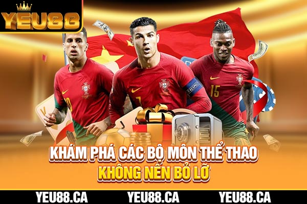 Khám phá các bộ môn thể thao không nên bỏ lỡ Khám phá các bộ môn thể thao không nên bỏ lỡ