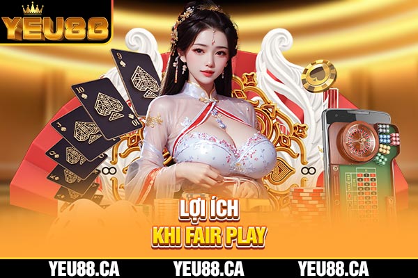 Lợi ích khi fair play Lợi ích khi fair play