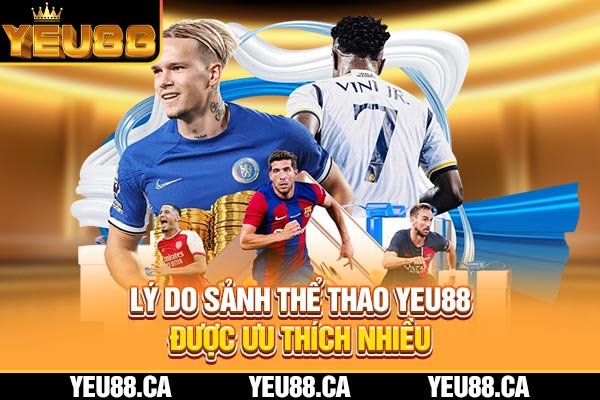 Lý do sảnh thể thao YEU88 được ưu thích nhiều Lý do sảnh thể thao YEU88 được ưu thích nhiều