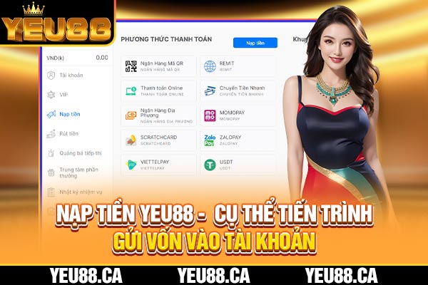Nạp Tiền YEU88 - Cụ Thể Tiến Trình Gửi Vốn Vào Tài Khoản