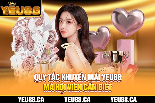 Quy tắc khuyến mãi YEU88 mà hội viên cần biết Quy tắc khuyến mãi YEU88 mà hội viên cần biết