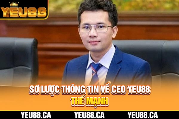 Sơ lược thông tin về CEO YEU88 Thế Mạnh Sơ lược thông tin về CEO YEU88 Thế Mạnh