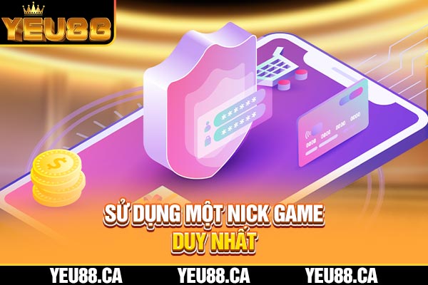 Sử dụng một nick game duy nhất Sử dụng một nick game duy nhất