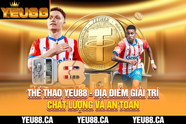 Thể Thao YEU88 - Địa Điểm Giải Trí Chất Lượng Và An toàn