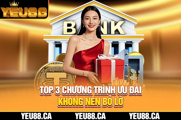 Top 3 chương trình ưu đãi không nên bỏ lỡ Top 3 chương trình ưu đãi không nên bỏ lỡ