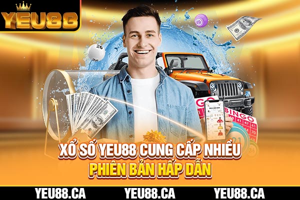 Xổ số YEU88 cung cấp nhiều phiên bản hấp dẫn Xổ số YEU88 cung cấp nhiều phiên bản hấp dẫn