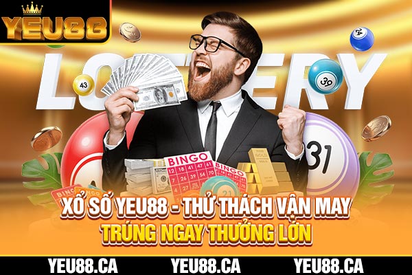 Xổ số YEU88 - Thử Thách Vận May, Trúng Ngay Thưởng Lớn