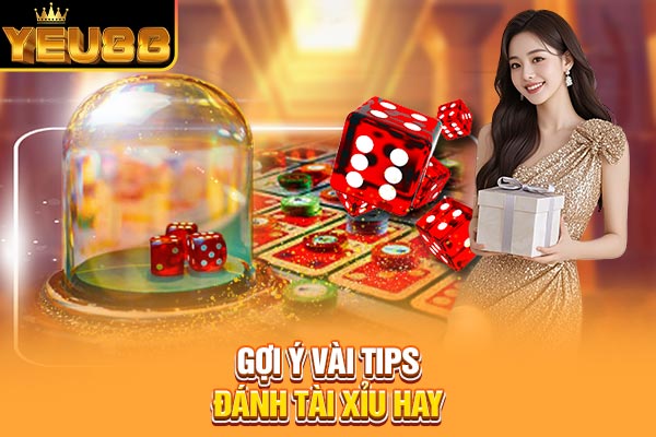 Gợi ý vài tips đánh Tài Xỉu hay Gợi ý vài tips đánh Tài Xỉu hay