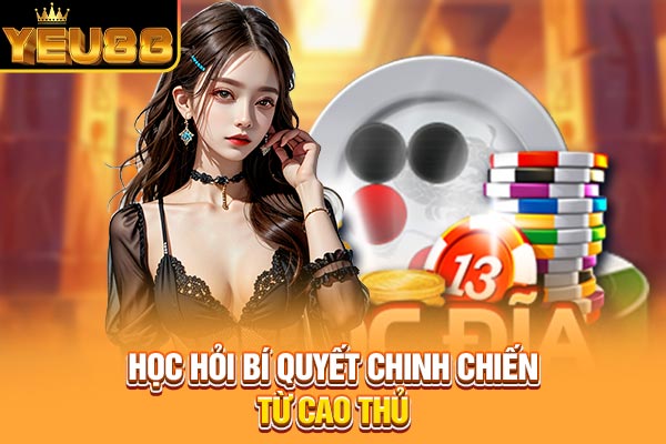 Học hỏi bí quyết chinh chiến từ cao thủ