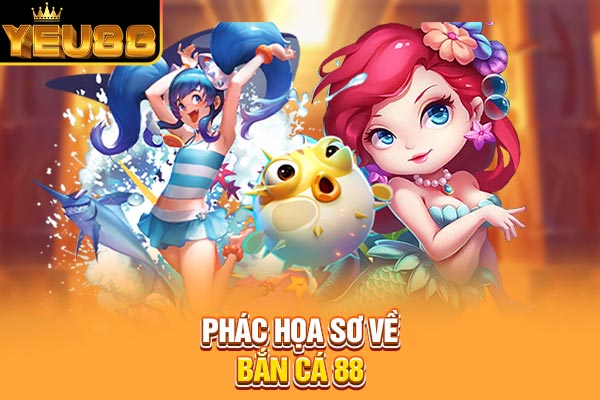 Phác họa sơ về bắn cá 88