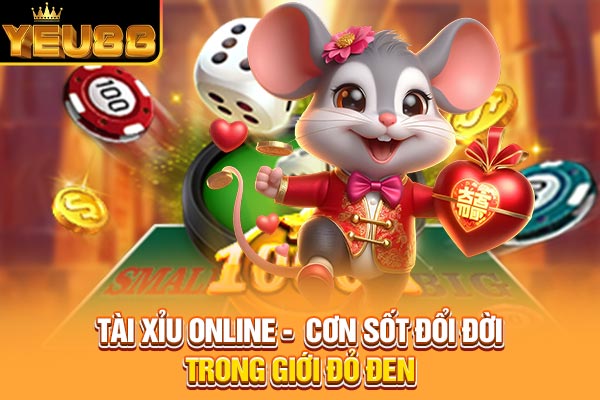 Tài Xỉu Online - Cơn Sốt Đổi Đời Trong Giới Đỏ Đen